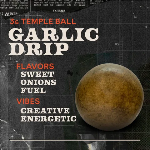 Garlic Drip - Temple Ball